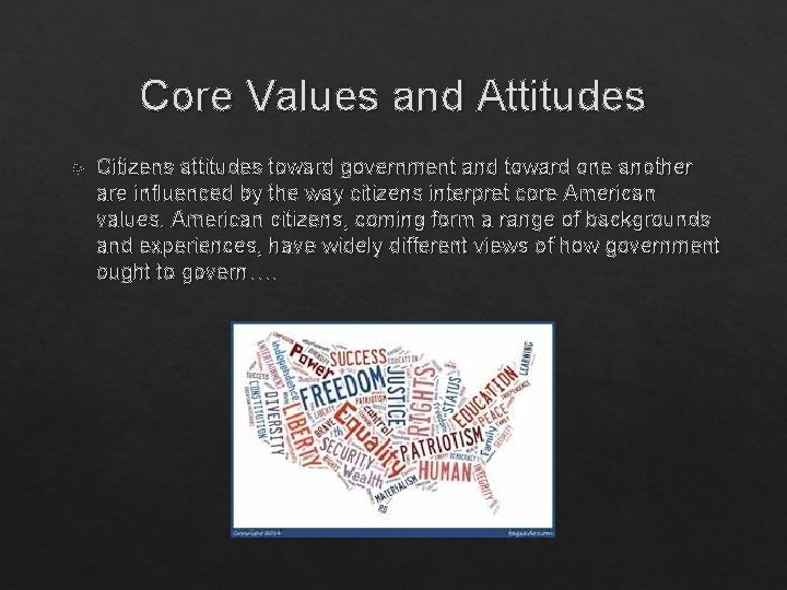 Core Values and Attitudes Citizens attitudes toward government and toward one another are influenced