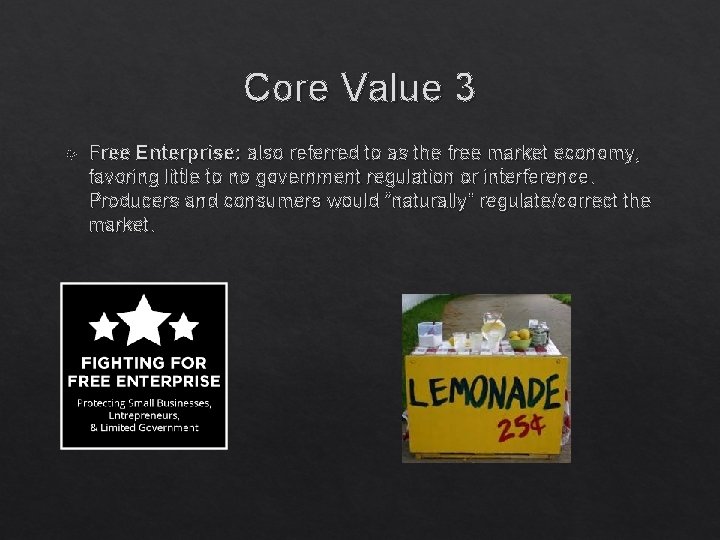 Core Value 3 Free Enterprise: also referred to as the free market economy, favoring