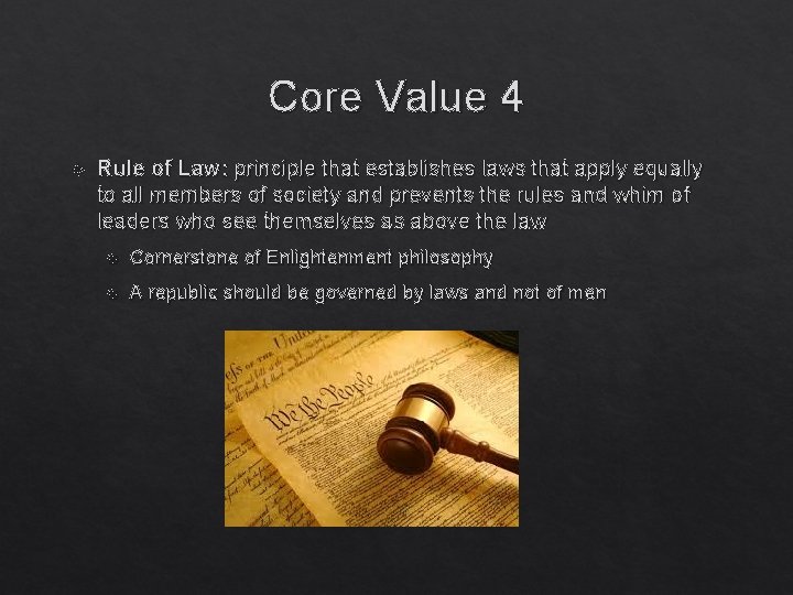 Core Value 4 Rule of Law: principle that establishes laws that apply equally to