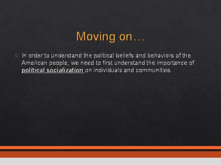 Moving on… In order to understand the political beliefs and behaviors of the American