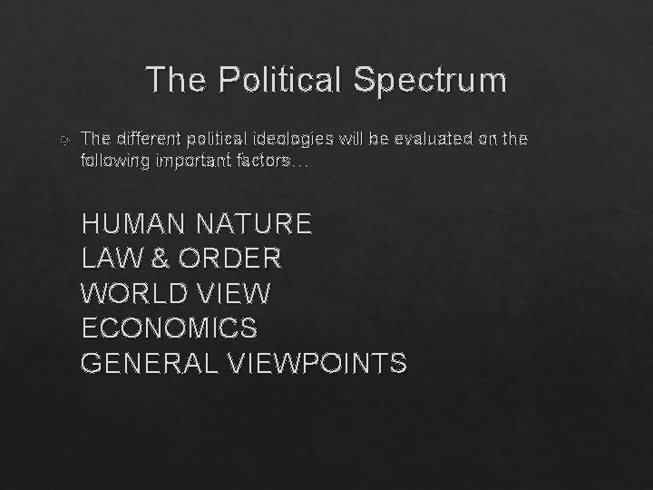 The Political Spectrum The different political ideologies will be evaluated on the following important