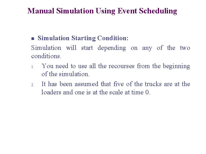 Manual Simulation Using Event Scheduling Simulation Starting Condition: Simulation will start depending on any
