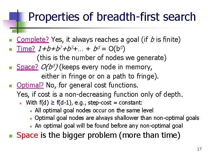 Properties of breadth-first search n n Complete? Yes, it always reaches a goal (if