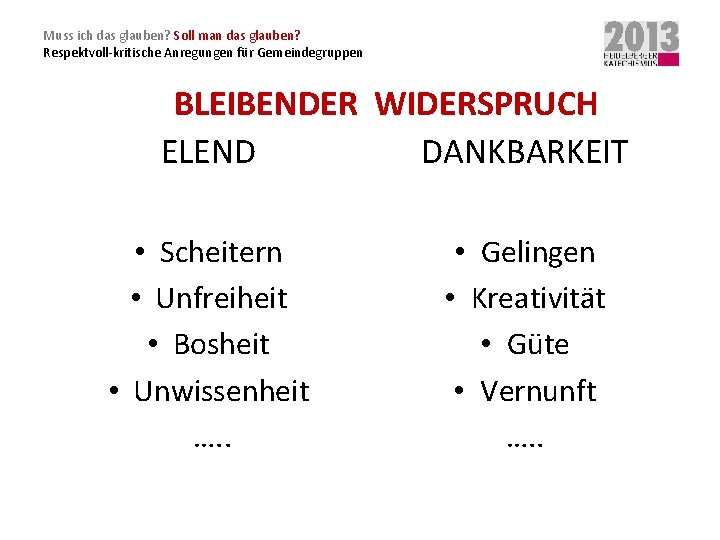 Muss ich das glauben? Soll man das glauben? Respektvoll-kritische Anregungen für Gemeindegruppen BLEIBENDER WIDERSPRUCH