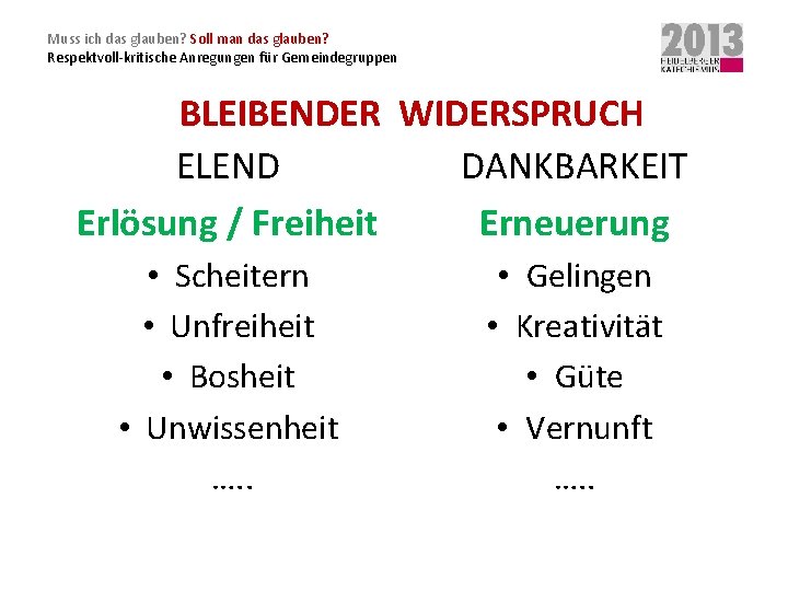 Muss ich das glauben? Soll man das glauben? Respektvoll-kritische Anregungen für Gemeindegruppen BLEIBENDER WIDERSPRUCH