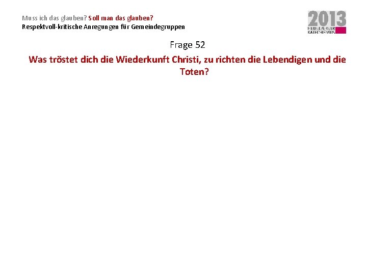 Muss ich das glauben? Soll man das glauben? Respektvoll-kritische Anregungen für Gemeindegruppen Frage 52