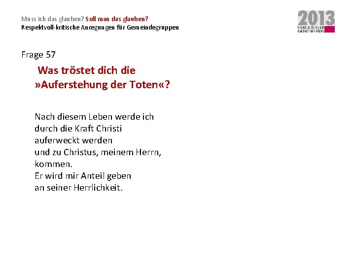 Muss ich das glauben? Soll man das glauben? Respektvoll-kritische Anregungen für Gemeindegruppen Frage 57