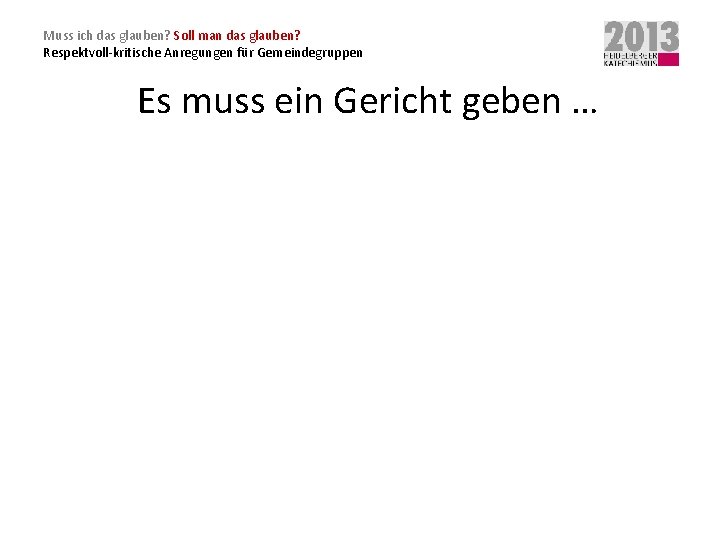 Muss ich das glauben? Soll man das glauben? Respektvoll-kritische Anregungen für Gemeindegruppen Es muss