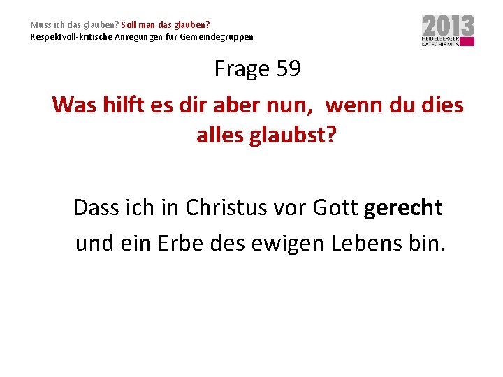 Muss ich das glauben? Soll man das glauben? Respektvoll-kritische Anregungen für Gemeindegruppen Frage 59