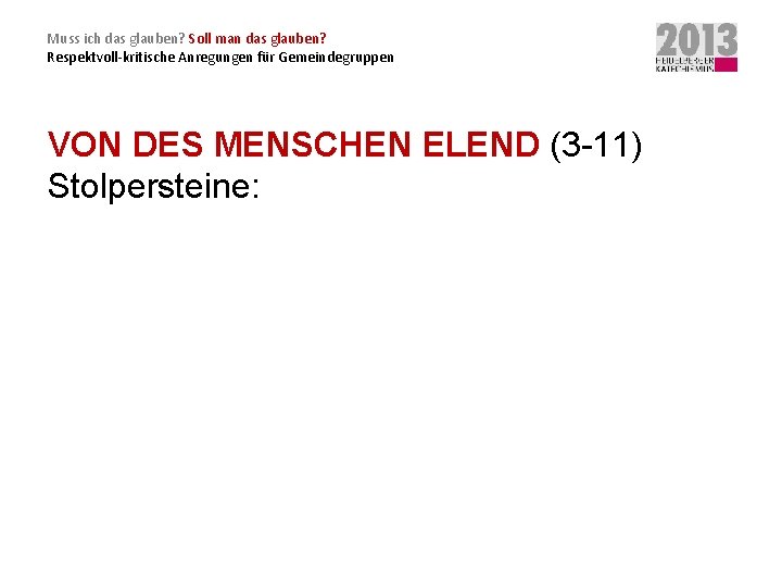 Muss ich das glauben? Soll man das glauben? Respektvoll-kritische Anregungen für Gemeindegruppen VON DES