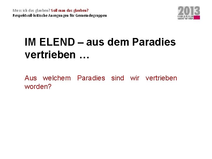 Muss ich das glauben? Soll man das glauben? Respektvoll-kritische Anregungen für Gemeindegruppen IM ELEND