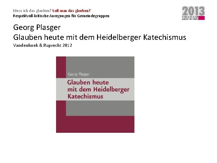 Muss ich das glauben? Soll man das glauben? Respektvoll-kritische Anregungen für Gemeindegruppen Georg Plasger