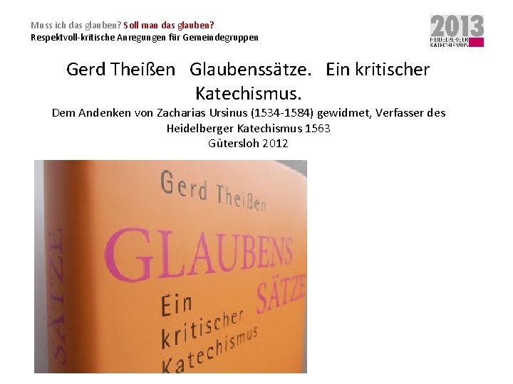 Muss ich das glauben? Soll man das glauben? Respektvoll-kritische Anregungen für Gemeindegruppen Gerd Theißen