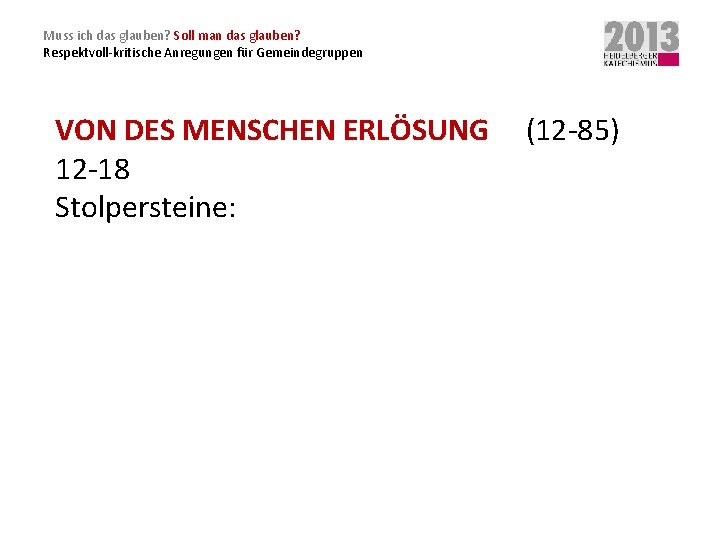 Muss ich das glauben? Soll man das glauben? Respektvoll-kritische Anregungen für Gemeindegruppen VON DES