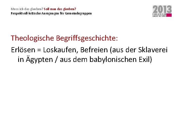 Muss ich das glauben? Soll man das glauben? Respektvoll-kritische Anregungen für Gemeindegruppen Theologische Begriffsgeschichte: