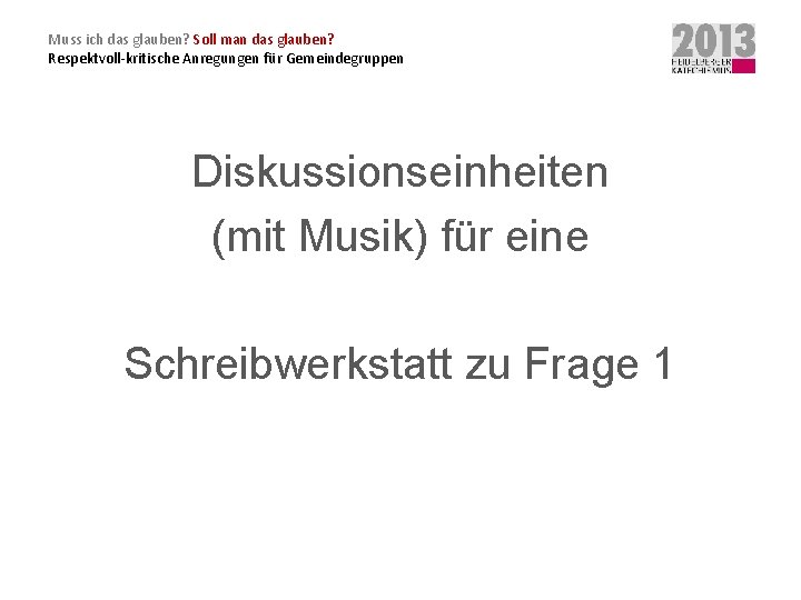 Muss ich das glauben? Soll man das glauben? Respektvoll-kritische Anregungen für Gemeindegruppen Diskussionseinheiten (mit