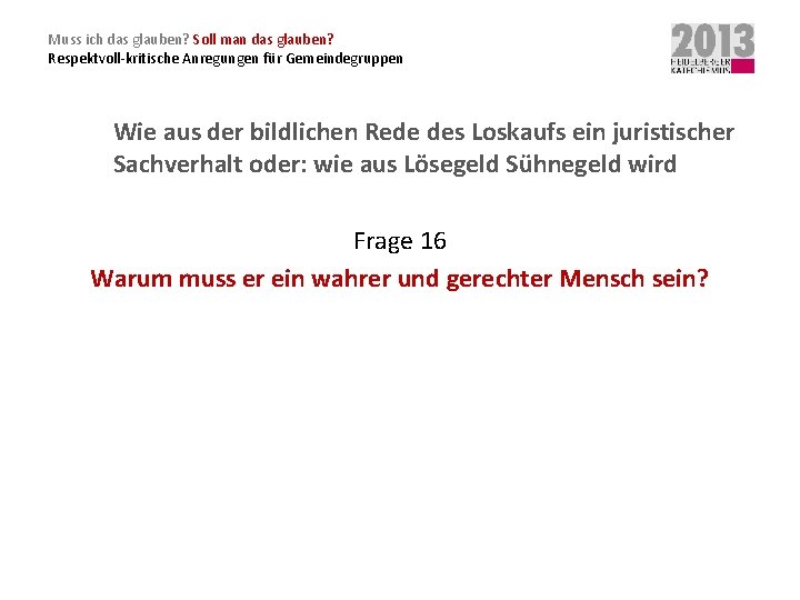 Muss ich das glauben? Soll man das glauben? Respektvoll-kritische Anregungen für Gemeindegruppen Wie aus