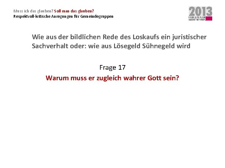 Muss ich das glauben? Soll man das glauben? Respektvoll-kritische Anregungen für Gemeindegruppen Wie aus