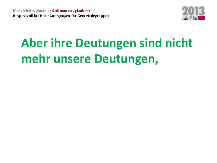 Muss ich das glauben? Soll man das glauben? Respektvoll-kritische Anregungen für Gemeindegruppen Aber ihre