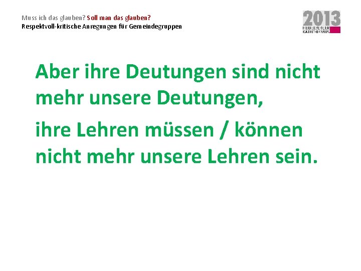 Muss ich das glauben? Soll man das glauben? Respektvoll-kritische Anregungen für Gemeindegruppen Aber ihre