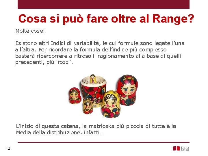 Cosa si può fare oltre al Range? Molte cose! Esistono altri Indici di variabilità,