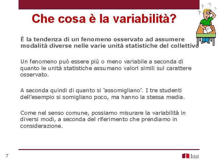 Che cosa è la variabilità? È la tendenza di un fenomeno osservato ad assumere