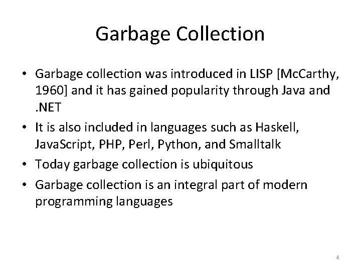 Garbage Collection • Garbage collection was introduced in LISP [Mc. Carthy, 1960] and it