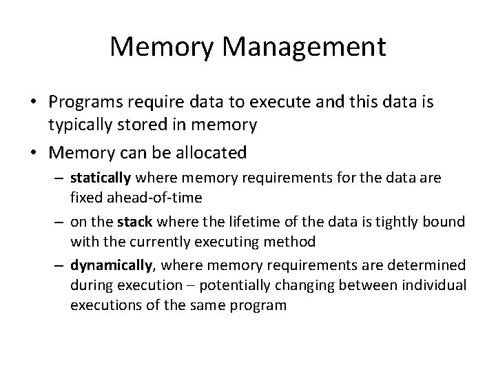 Memory Management • Programs require data to execute and this data is typically stored