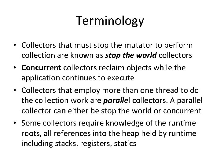 Terminology • Collectors that must stop the mutator to perform collection are known as