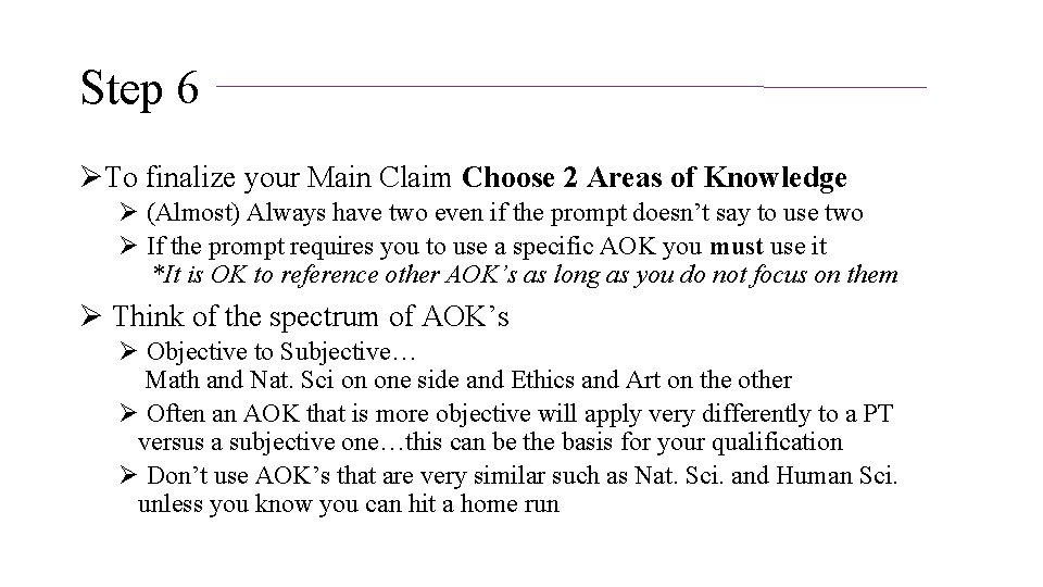 Step 6 ØTo finalize your Main Claim Choose 2 Areas of Knowledge Ø (Almost)