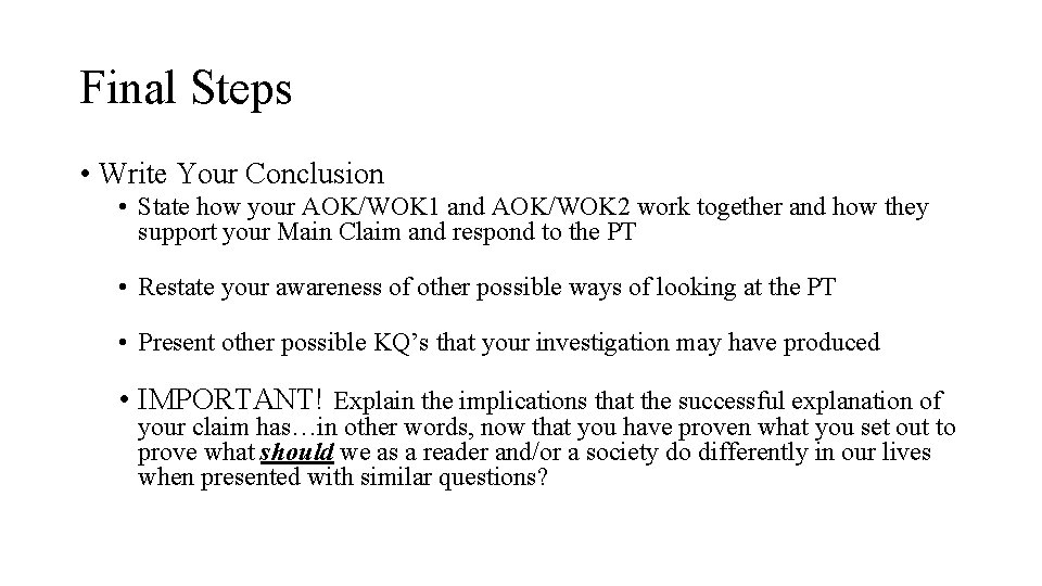 Final Steps • Write Your Conclusion • State how your AOK/WOK 1 and AOK/WOK
