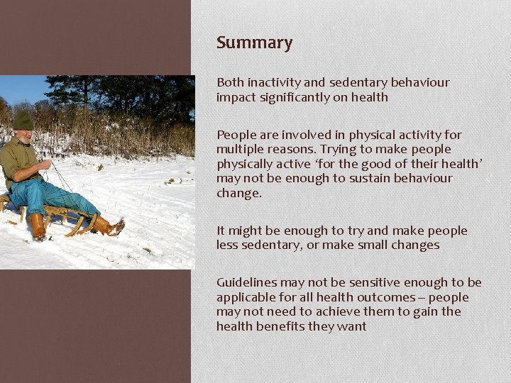 Summary Both inactivity and sedentary behaviour impact significantly on health People are involved in