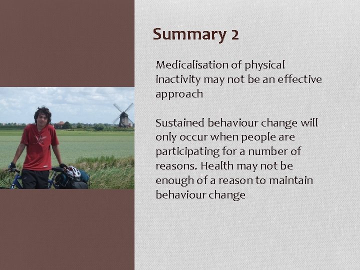 Summary 2 Medicalisation of physical inactivity may not be an effective approach Sustained behaviour