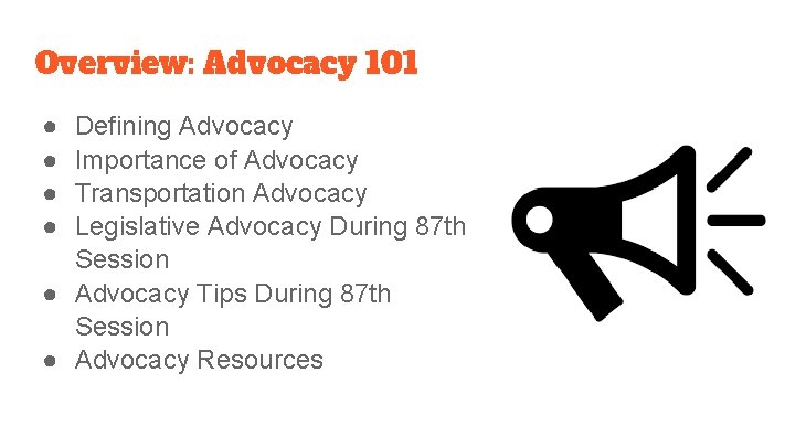 Overview: Advocacy 101 ● ● Defining Advocacy Importance of Advocacy Transportation Advocacy Legislative Advocacy