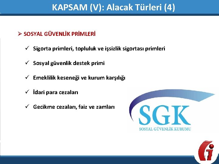 KAPSAM (V): Alacak Türleri (4) Ø SOSYAL GÜVENLİK PRİMLERİ ü Sigorta primleri, topluluk ve