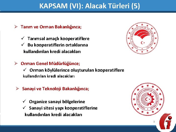 KAPSAM (VI): Alacak Türleri (5) Ø Tarım ve Orman Bakanlığınca; ü Tarımsal amaçlı kooperatiflere