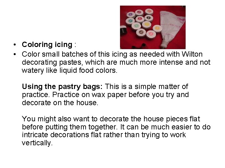  • Coloring icing : • Color small batches of this icing as needed