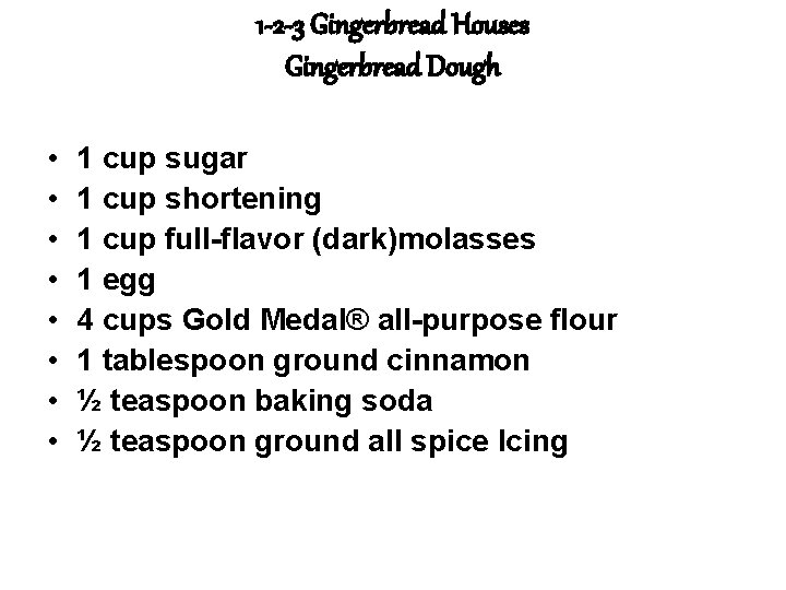 1 -2 -3 Gingerbread Houses Gingerbread Dough • • 1 cup sugar 1 cup