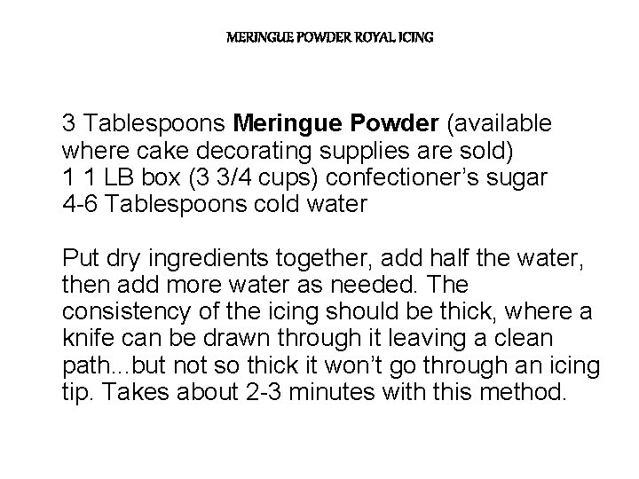 MERINGUE POWDER ROYAL ICING 3 Tablespoons Meringue Powder (available where cake decorating supplies are