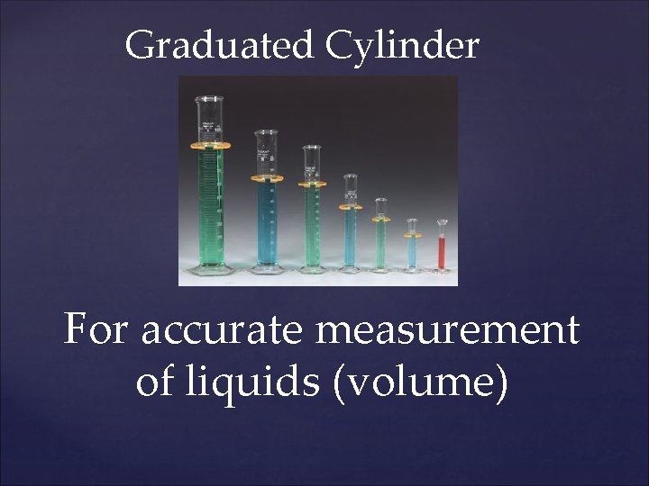 Graduated Cylinder For accurate measurement of liquids (volume) 