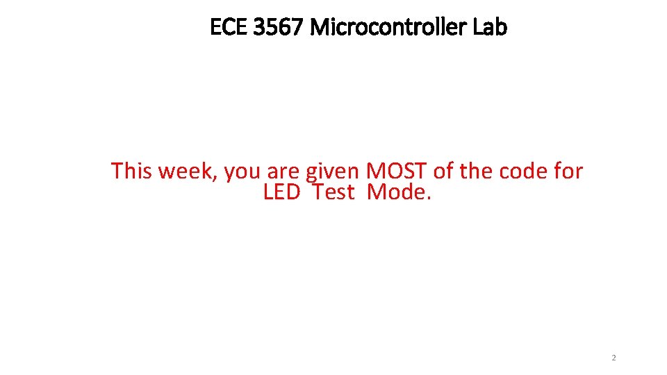 ECE 3567 Microcontroller Lab This week, you are given MOST of the code for