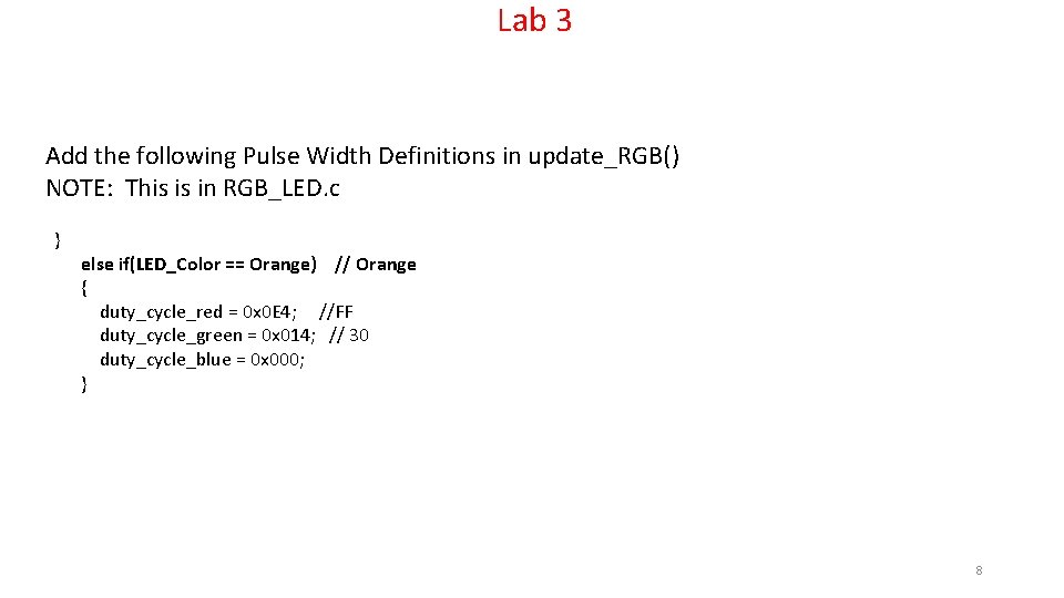 Lab 3 Add the following Pulse Width Definitions in update_RGB() NOTE: This is in