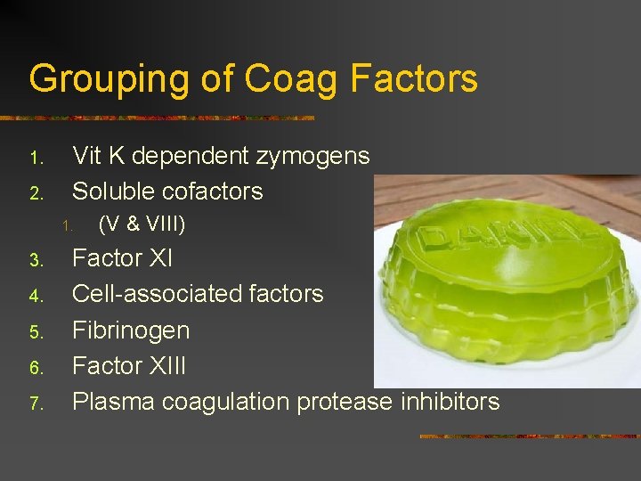 Grouping of Coag Factors 1. 2. Vit K dependent zymogens Soluble cofactors 1. 3.