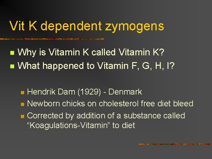 Vit K dependent zymogens n n Why is Vitamin K called Vitamin K? What