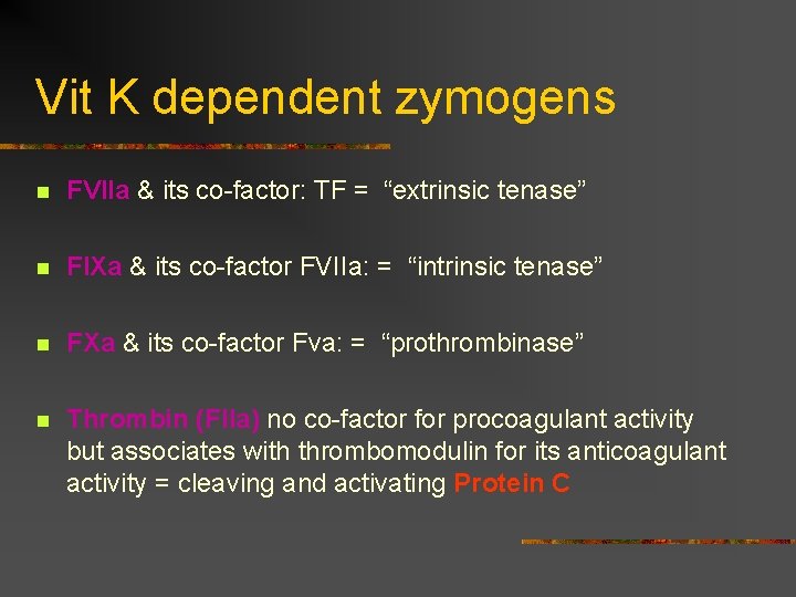 Vit K dependent zymogens n FVIIa & its co-factor: TF = “extrinsic tenase” n