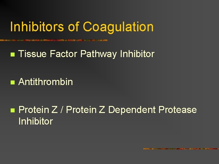 Inhibitors of Coagulation n Tissue Factor Pathway Inhibitor n Antithrombin n Protein Z /