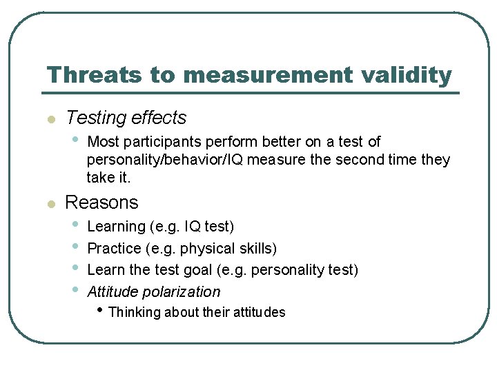 Threats to measurement validity l l Testing effects • Most participants perform better on