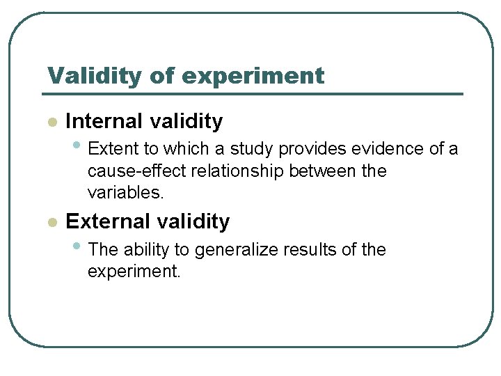 Validity of experiment l Internal validity • Extent to which a study provides evidence