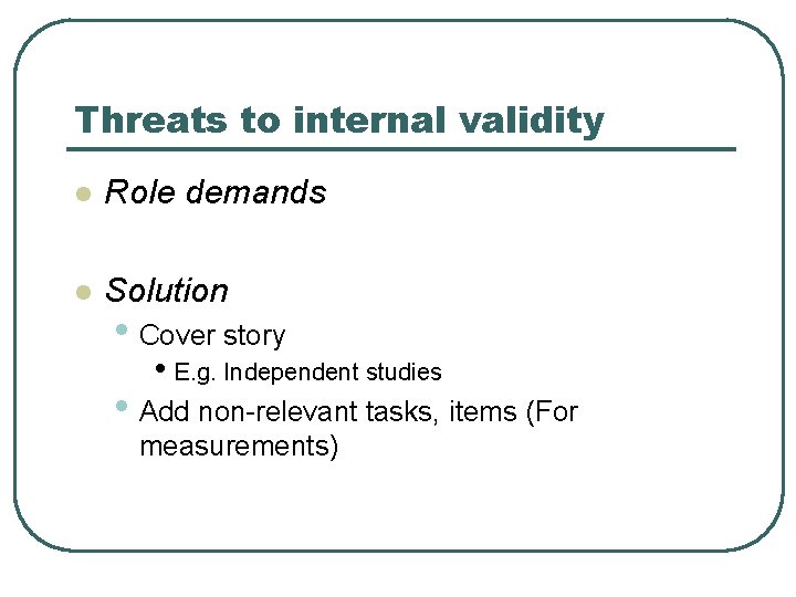 Threats to internal validity l Role demands l Solution • Cover story • E.