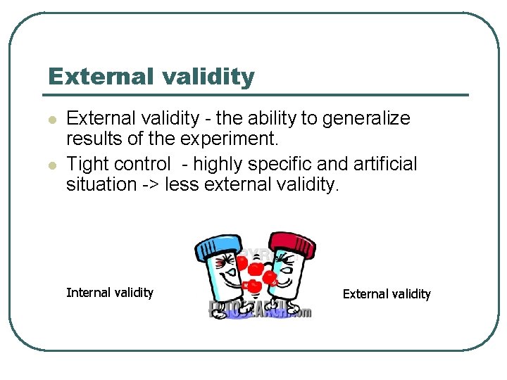 External validity l l External validity - the ability to generalize results of the